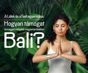 A Lélek és a Test egyensúlya: Hogyan támogat önmagad mélyebb megismerésében Bali?